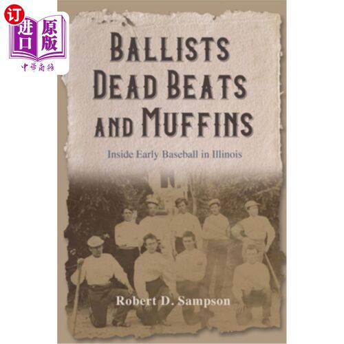 海外直订Ballists, Dead Beats, and Muffins: Inside Early Baseball in Illinois 弹道弹，死亡节拍和松饼:伊利诺斯州早期