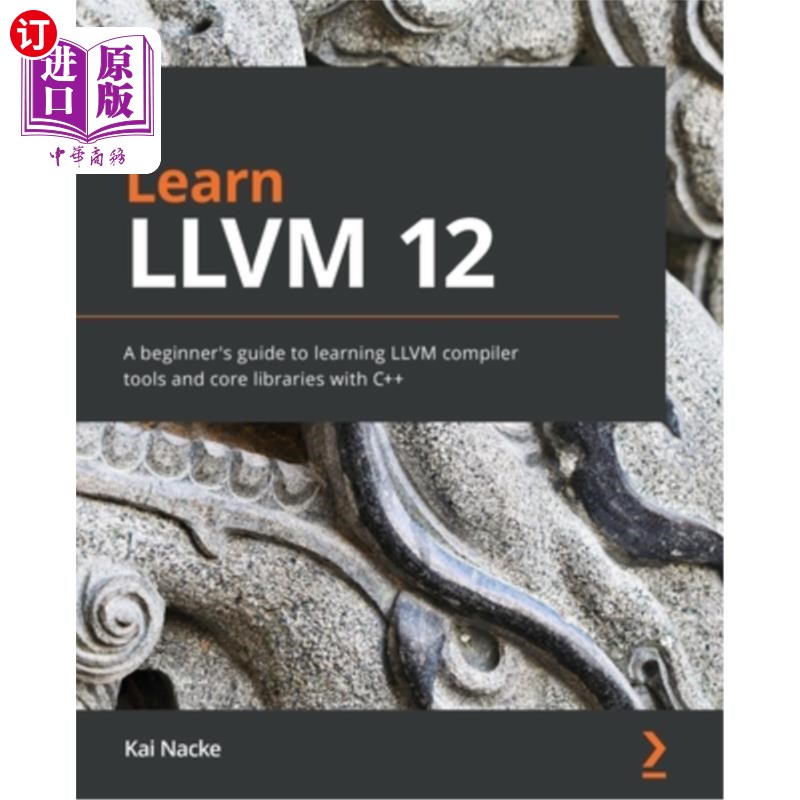 海外直订Learn LLVM 12: A beginner's guide to learning LLVM compiler tools and core libra 学习LLVM 12: