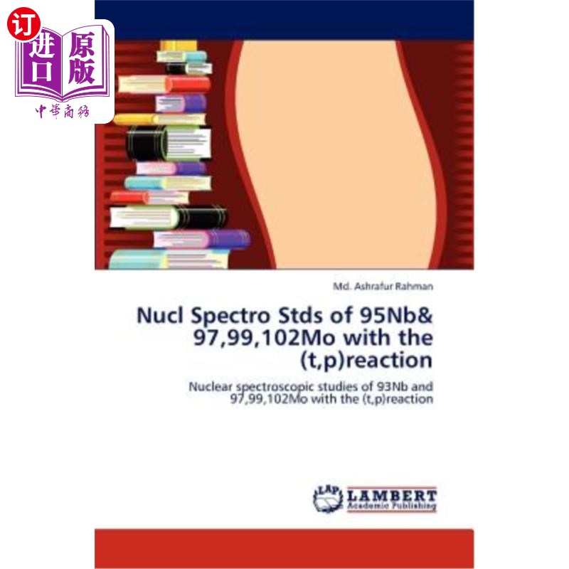 海外直订Nucl Spectro Stds of 95Nb& 97,99,102Mo with the (t, p)reaction 95Nb&97,99102Mo与（t，p）反应的Nucl光谱标准 书籍/杂志/报纸 科学技术类原版书 原图主图