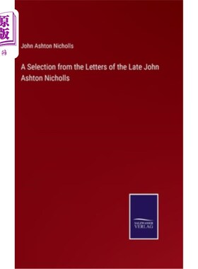 海外直订A Selection from the Letters of the Late John Ashton Nicholls 选自已故约翰·阿什顿·尼科尔斯书信