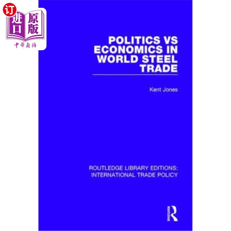 海外直订Politics Vs Economics in World Steel Trade 世界钢铁贸易中的政治与经济