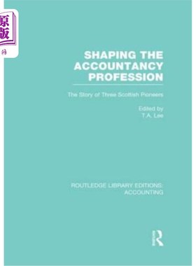海外直订Shaping the Accountancy Profession (Rle Accounting): The Story of Three Scottish 塑造会计职业(Rle