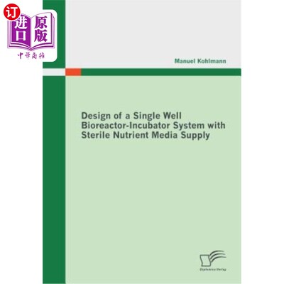 海外直订Design of a Single Well Bioreactor-Incubator System with Sterile Nutrient Media  含无菌营养液的单孔生物反应