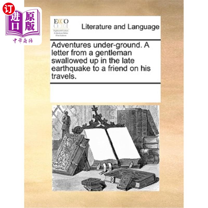 海外直订Adventures Under-Ground. a Letter from a Gentleman Swallowed Up in the Late Eart 地下冒险。一位被地震吞没的