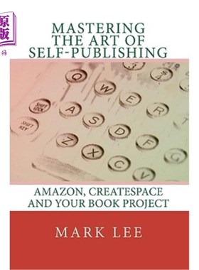 海外直订Mastering the Art of Self-Publishing: Amazon, CreateSpace and your book project 掌握自我出版的艺术：亚马逊