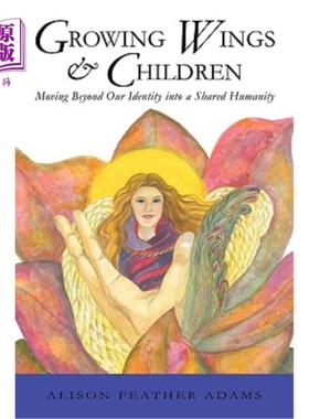 海外直订Growing Wings & Children: Moving Beyond Our Identity Into a Shared Humanity 成长的翅膀和孩子:超越我们的身份