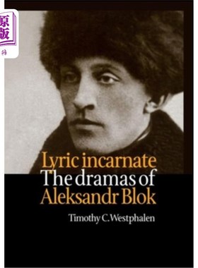 海外直订Lyric Incarnate: The Dramas of Aleksandr Blok 歌词的化身:亚历山大·布洛克的戏剧