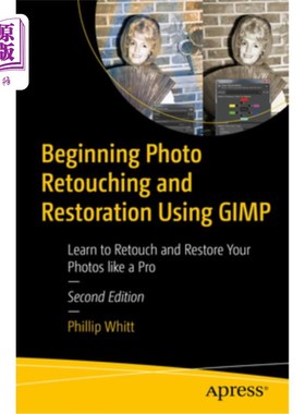 海外直订Beginning Photo Retouching and Restoration Using Gimp: Learn to Retouch and Rest 开始照片修饰和恢复使用Gimp