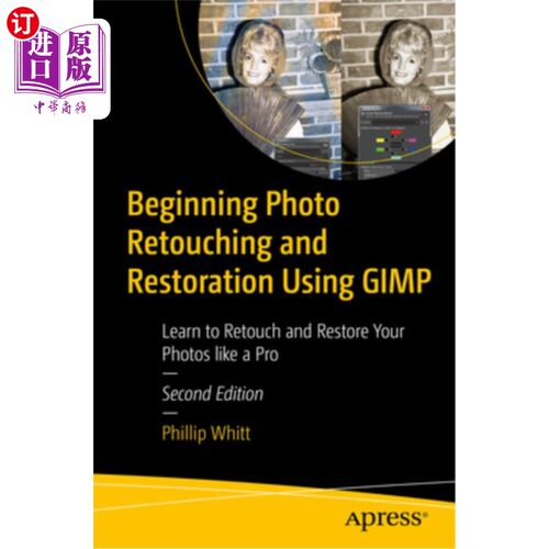海外直订Beginning Photo Retouching and Restoration Using Gimp: Learn to Retouch and Rest 开始照片修饰和恢复使用Gimp