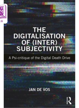 海外直订The Digitalisation of (Inter)Subjectivity: A Psy-Critique of the Digital Death D (内在)主体性的数字化:数字