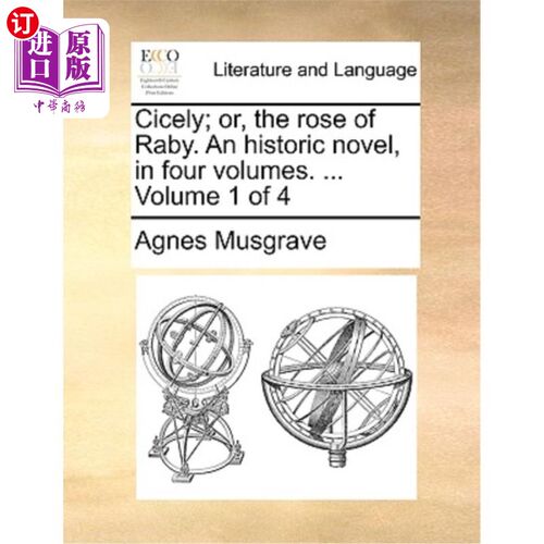 海外直订Cicely; Or, the Rose of Raby. an Historic Novel, in Four Volumes. ... Volume 1 o 欧洲没药;或者，Raby的玫瑰