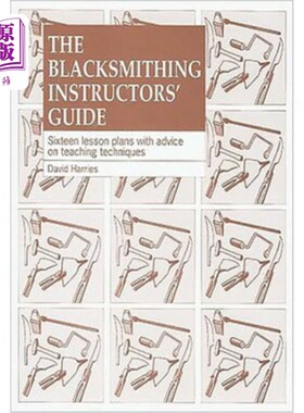 海外直订The Blacksmithing Instructors Guide: Sixteen Lesson Plans with Teaching Advice 铁匠师傅指南：16个教案和教学