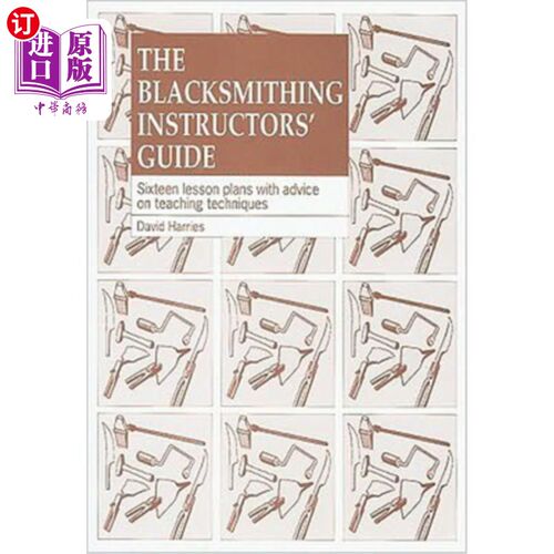 海外直订The Blacksmithing Instructors Guide: Sixteen Lesson Plans with Teaching Advice 铁匠师傅指南：16个教案和教学