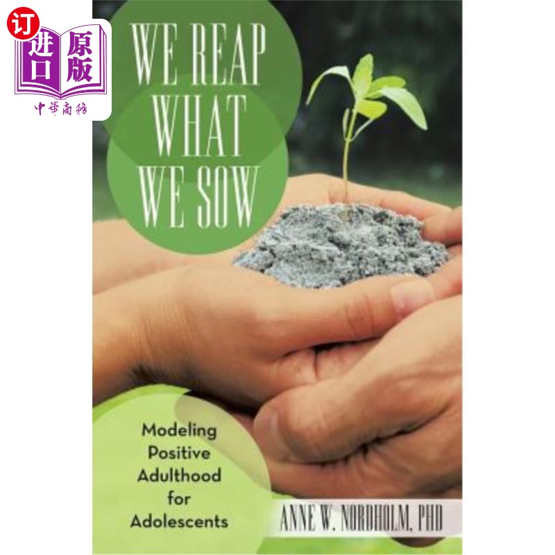 海外直订We Reap What We Sow: Modeling Positive Adulthood for Adolescents种瓜得瓜，种豆得豆:为青少年树立积极的成年