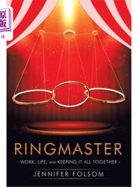 海外直订Ringmaster: Work, Life, and Keeping It All Together 主持:工作，生活，并保持它们都在一起