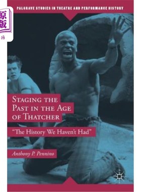海外直订Staging the Past in the Age of Thatcher: The History We Haven't Had 在撒切尔时代上演过去:我们没有的历史