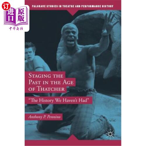 海外直订Staging the Past in the Age of Thatcher: The History We Haven't Had 在撒切尔时代上演过去:我们没有的历史