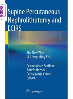 海外直订医药图书Supine Percutaneous Nephrolithotomy and Ecirs: The New Way of Interpreting Pnl 仰卧位经皮肾镜取石术