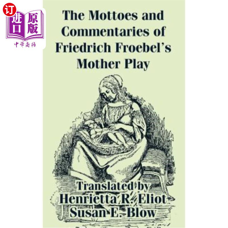 海外直订The Mottoes and Commentaries of Friedrich Froebel's Mother Play