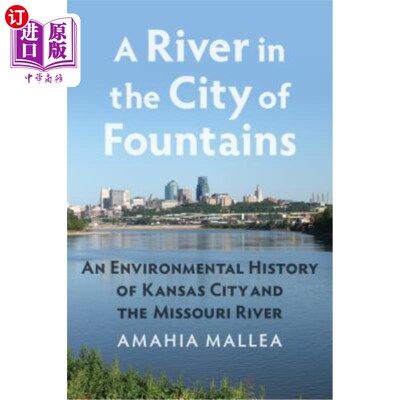 海外直订A River in the City of Fountains: An Environmental History of Kansas City and th 喷泉之城中的一条河:堪萨斯