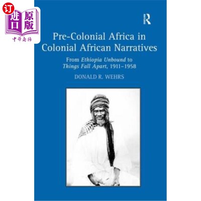 海外直订Pre-Colonial Africa in Colonial African Narratives: From Ethiopia Unbound to Thi 殖民地非洲叙事中的前殖民地