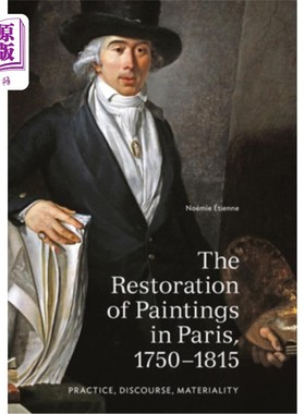 海外直订The Restoration of Paintings in Paris, 1750-1815: Practice, Discourse, Materiali 巴黎绘画的修复，17