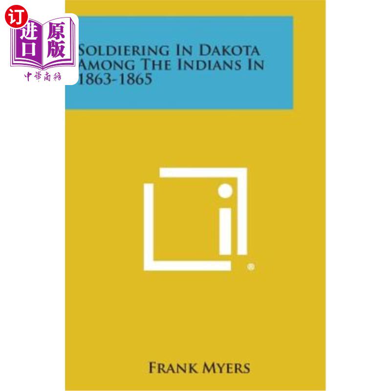 海外直订Soldiering in Dakota Among the Indians in 1863-1865 1863-1865年达科他州印第安人中的军人