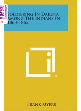 海外直订Soldiering in Dakota Among the Indians in 1863-1865 1863-1865年达科他州印第安人中的军人