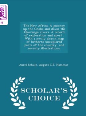 海外直订The New Africa. a Journey Up the Chobe and Down the Okovanga Rivers. a Record of 新非洲。沿着Chob