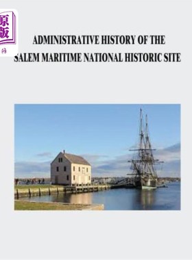 海外直订Administrative History of the Salem Maritime National Historic Site 塞勒姆海事国家历史遗址的行政历史