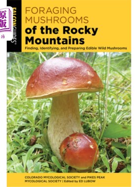 海外直订Foraging Mushrooms of the Rocky Mountains: Finding, Identifying, and Preparing E 洛基山脉的蘑菇：发现、鉴定