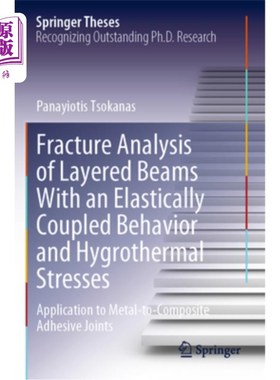 海外直订Fracture Analysis of Layered Beams with an Elastically Coupled Behavior and Hygr 具有弹性耦合行为和湿热应力