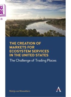 海外直订The Creation of Markets for Ecosystem Services in the United States: The Challen 美国生态系统服务市场的创建