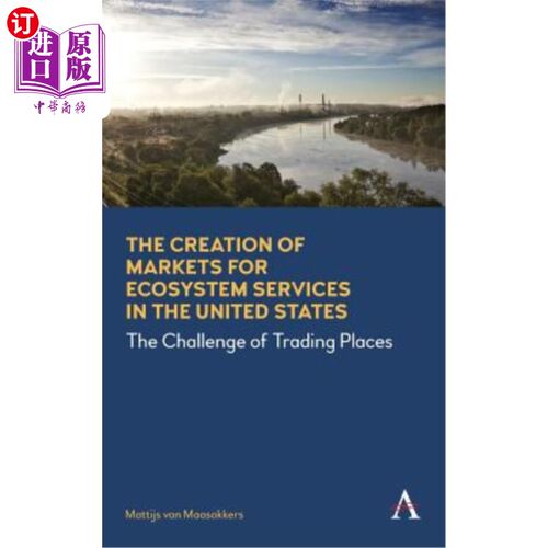海外直订The Creation of Markets for Ecosystem Services in the United States: The Challen 美国生态系统服务市场的创建
