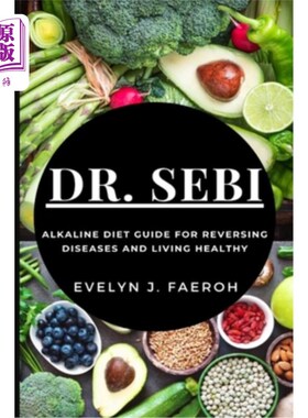 海外直订医药图书Dr Sebi: Alkaline Diet Guide For Reversing Diseases and Living Healthy Sebi博士:扭转疾病和健康生活