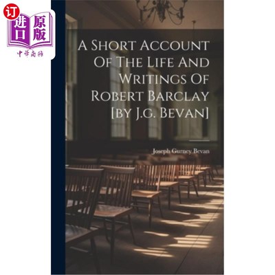 海外直订A Short Account Of The Life And Writings Of Robert Barclay [by J.g. Bevan] 罗伯特·巴克莱生平与作品简记[j·g·