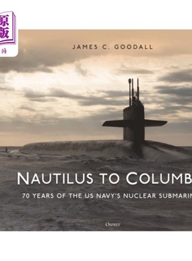 海外直订Nautilus to Columbia: 70 Years of the Us Navy's Nuclear Submarines 《鹦鹉螺号到哥伦比亚号:美国海军核潜艇70