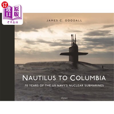 海外直订Nautilus to Columbia: 70 Years of the Us Navy's Nuclear Submarines 《鹦鹉螺号到哥伦比亚号:美国海军核潜艇70