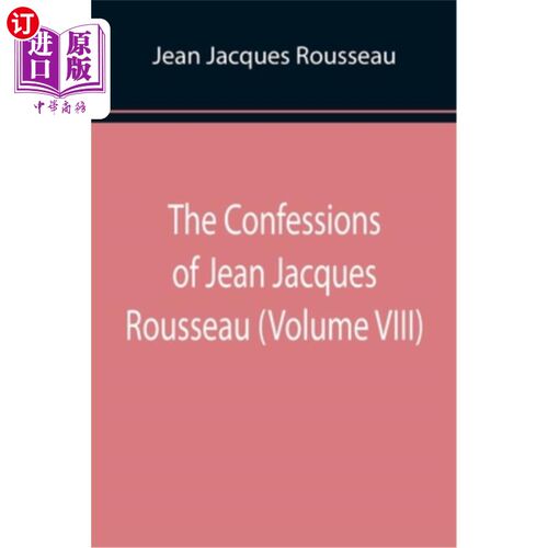 海外直订The Confessions of Jean Jacques Rousseau (Volume VIII) 《让·雅克·卢梭自白》(第八卷)