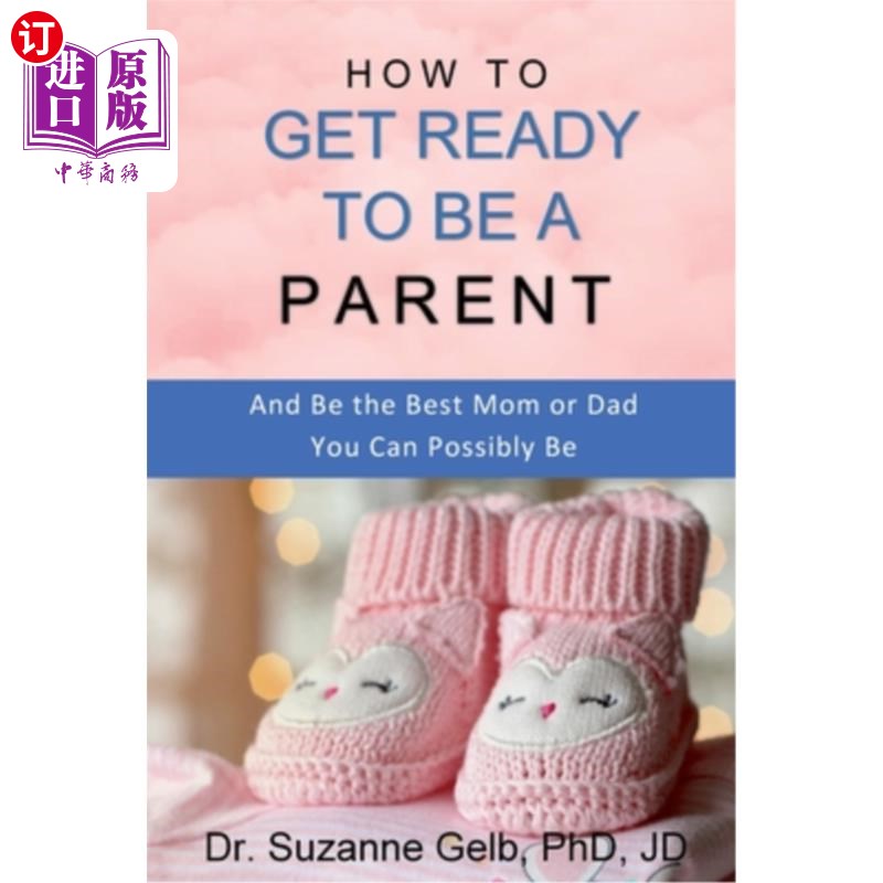 海外直订How to Get Ready to Be a Parent-And Be The Best Mom Or Dad You Can Possibly Be 如何做好为人父母的准备,尽可