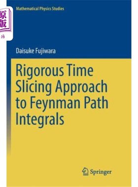 海外直订Rigorous Time Slicing Approach to Feynman Path Integrals 严格费曼路径切片法