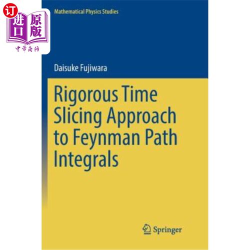 海外直订Rigorous Time Slicing Approach to Feynman Path Integrals 严格费曼路径切片法