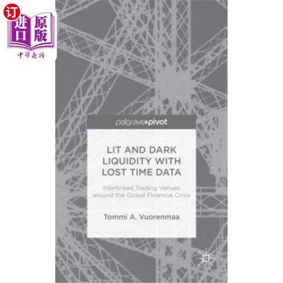 海外直订Lit and Dark Liquidity with Lost Time Data: Interlinked Trading Venues Around th 有损失时间数据的明暗流动性
