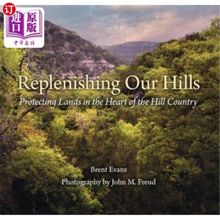 海外直订Replenishing Our Hills: Protecting Lands in the Heart of the Hill Country 补充我们的丘陵:保护丘陵国家中心