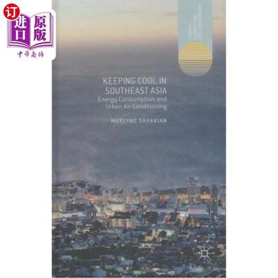 海外直订Keeping Cool in Southeast Asia: Energy Consumption and Urban Air-Conditioning 东南亚的降温：能源消耗与城市
