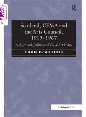 海外直订Scotland, CEMA and the Arts Council, 1919-1967: Background, Politics and Visual  苏格兰、CEMA和艺术委员会，