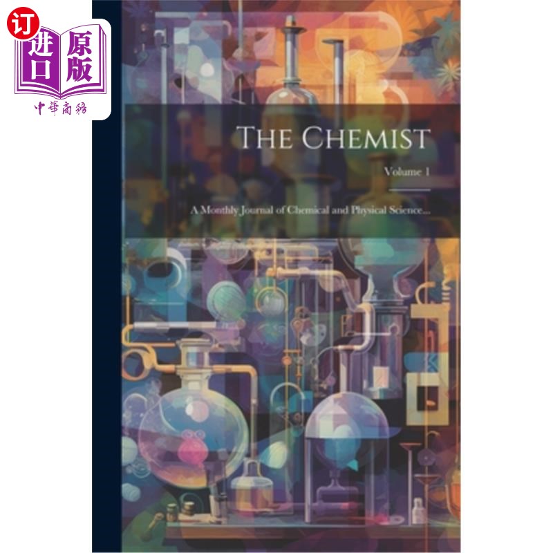 海外直订The Chemist: A Monthly Journal of Chemical and Physical Science...; Volume 1 化学家:化学与物理科学月刊卷1