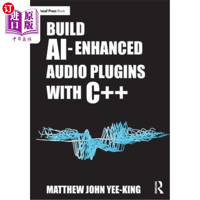 海外直订Build Ai-Enhanced Audio Plugins with C++ Build Ai-Enhanced Audio Plugins with C++