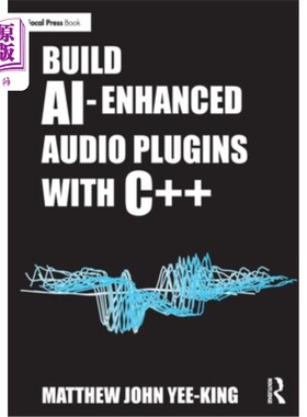 海外直订Build Ai-Enhanced Audio Plugins with C++ Build Ai-Enhanced Audio Plugins with C++