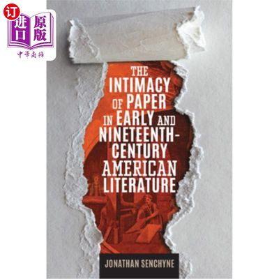 海外直订The Intimacy of Paper in Early and Nineteenth-Century American Literature 19世纪早期美国文学中纸的亲密性